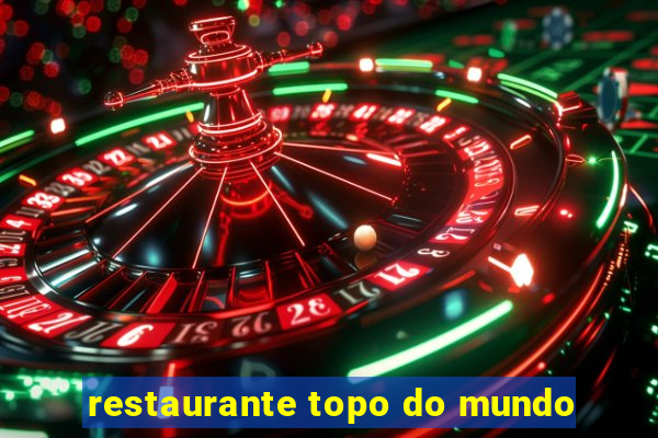 restaurante topo do mundo